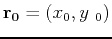 $\mathbf{r_0}=(x_0,y\
_0)$