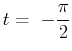 $\displaystyle t =\
-\frac{\pi}{2}$
