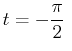 $\displaystyle t = -\frac{\pi}{2}\
$