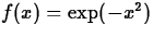 $f(x) = \exp(-x^2)$