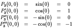 \begin{displaymath}
\begin{array}
{ccccc}
P_3(0,0) & = & \sin(0) & = & 0\ P_3'(...
 ...n(0) & = & 0 \ P_3'''(0,0) & = & -\cos(0) & = & -1 \end{array}\end{displaymath}