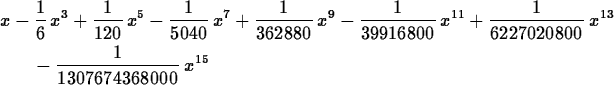 \begin{maplelatex}
\begin{eqnarray*}
\lefteqn{{x} - {\displaystyle \frac {1}{6}}...
 ...}{1307674368000}}\,{x}^{15}
\mbox{\hspace{213pt}}\end{eqnarray*}\end{maplelatex}