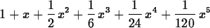 \begin{maplelatex}
\begin{displaymath}
1 + {x} + {\displaystyle \frac {1}{2}}\,{...
 ...^{4}
 + {\displaystyle \frac {1}{120}}\,{x}^{5}\end{displaymath}\end{maplelatex}