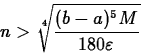\begin{displaymath}
n \gt \sqrt[4]{\frac{(b-a)^5 M}{180 \varepsilon}} \end{displaymath}