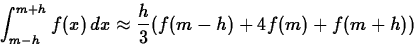 \begin{displaymath}
\int_{m-h}^{m+h} f(x) \, dx \approx \frac{h}{3}
(f(m-h)+4f(m)+f(m+h))\end{displaymath}