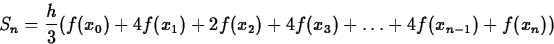 \begin{displaymath}
S_n = \frac{h}{3}(f(x_0)+4f(x_1)+2f(x_2)+4f(x_3)+ \ldots +
4f(x_{n-1})+f(x_n)) \end{displaymath}