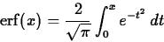 \begin{displaymath}
\mathrm{erf}(x) = \frac{2}{\sqrt{\pi}} \int_{0}^{x} e^{-t^2} \, dt \end{displaymath}