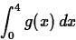 \begin{displaymath}
\int_{0}^{4} g(x) \, dx \end{displaymath}