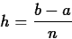 \begin{displaymath}
h = \frac{b-a}{n} \end{displaymath}