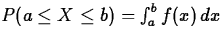 $P(a \leq X \leq b) = \int_{a}^{b} f(x) \, dx$