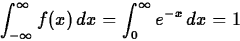 \begin{displaymath}
\int_{- \infty}^{\infty} f(x) \, dx = \int_{0}^{\infty} e^{-x} \, dx
= 1\end{displaymath}