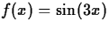 $f(x) = \sin(3x)$