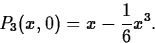 \begin{displaymath}
P_3(x,0) = x - \frac{1}{6} x^3.\end{displaymath}