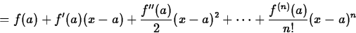 \begin{displaymath}
= f(a) + f'(a)(x-a) + \frac{f''(a)}{2}(x-a)^2 + \cdots
+ \frac{f^{(n)}(a)}{n!} (x-a)^n\end{displaymath}
