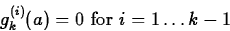 \begin{displaymath}
g_{k}^{(i)}(a) = 0 \mbox{ for $i=1 \ldots k-1$} \end{displaymath}