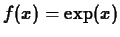 $f(x) = \exp(x)$