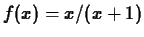 $f(x) = x/(x+1)$