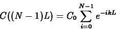 \begin{displaymath}C((N-1)L) =C_0 \sum_{i=0}^{N-1} e^{-ikL} \end{displaymath}