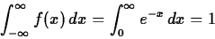 \begin{displaymath}\int_{- \infty}^{\infty} f(x) \, dx = \int_{0}^{\infty} e^{-x} \, dx
= 1
\end{displaymath}