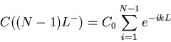 \begin{displaymath}C((N-1)L^-) =C_0 \sum_{i=1}^{N-1} e^{-ikL} \end{displaymath}