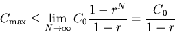 \begin{displaymath}C_{\mathrm{max}} \leq \lim_{N \rightarrow \infty} C_0
\frac{1-r^N}{1-r} = \frac{C_0}{1-r} \end{displaymath}