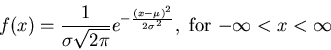 \begin{displaymath}f(x) = \frac{1}{\sigma \sqrt{2 \pi}} e^{- \frac{(x- \mu)^2}{2
\sigma^2}} , \mbox{ for $- \infty < x < \infty$\ } \end{displaymath}