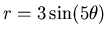 $r=3 \sin (5 \theta)$
