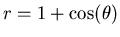 $r = 1+\cos(\theta)$