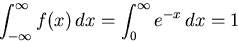 \begin{displaymath}\int_{- \infty}^{\infty} f(x) \, dx = \int_{0}^{\infty} e^{-x} \, dx
= 1
\end{displaymath}