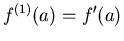 $f^{(1)}(a) = f'(a)$