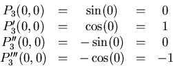 \begin{displaymath}\begin{array}{ccccc}
P_3(0,0) & = & \sin(0) & = & 0\\
P_3'...
... & = & 0 \\
P_3'''(0,0) & = & -\cos(0) & = & -1
\end{array}\end{displaymath}