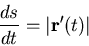 \begin{displaymath}\frac{ds}{dt} = \vert{\bf r}'(t)\vert \end{displaymath}