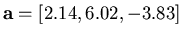 ${\bf a} = [2.14,6.02,-3.83]$