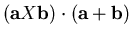 $({\bf a}X{\bf b})\cdot({\bf a}+{\bf b})$