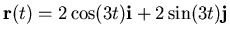 ${\bf r}(t)=2\cos(3t){\bf i}+2\sin(3t){\bf j}$