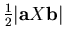 $\frac{1}{2}\vert{\bf a} X {\bf b}\vert$