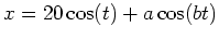 $x=20\cos(t)+a\cos(bt)$