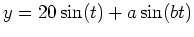 $y=20\sin(t)+a\sin(bt)$