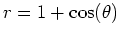 $r = 1+\cos(\theta)$