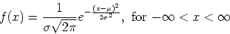 \begin{displaymath}f(x) = \frac{1}{\sigma \sqrt{2 \pi}} e^{- \frac{(x- \mu)^2}{2
\sigma^2}} , \mbox{ for $- \infty < x < \infty$\ } \end{displaymath}