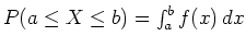$P(a \leq X \leq b) = \int_{a}^{b} f(x) \, dx$