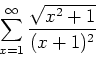 \begin{displaymath}
\sum_{x=1}^{\infty} \frac{\sqrt{x^2+1}}{(x+1)^2}
\end{displaymath}