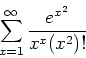 \begin{displaymath}
\sum_{x=1}^{\infty} \frac{e^{x^2}}{x^x(x^2)!}
\end{displaymath}