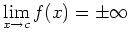 $\displaystyle \lim_{x \rightarrow c} f(x) = \pm \infty$