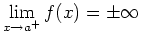 $\displaystyle \lim_{x \rightarrow
a^{+}} f(x) = \pm \infty$