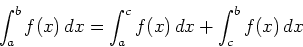 \begin{displaymath}\int_{a}^{b} f(x) \, dx = \int_{a}^{c} f(x) \, dx + \int_{c}^{b}
f(x) \, dx \end{displaymath}