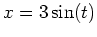 $x=3\sin(t)$