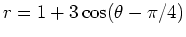 $r = 1+3\cos(\theta-\pi/4)$