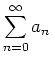 $\displaystyle \sum_{n=0}^{\infty} a_n$