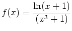 $\displaystyle f(x) = \frac{\ln(x+1)}{(x^3+1)}$